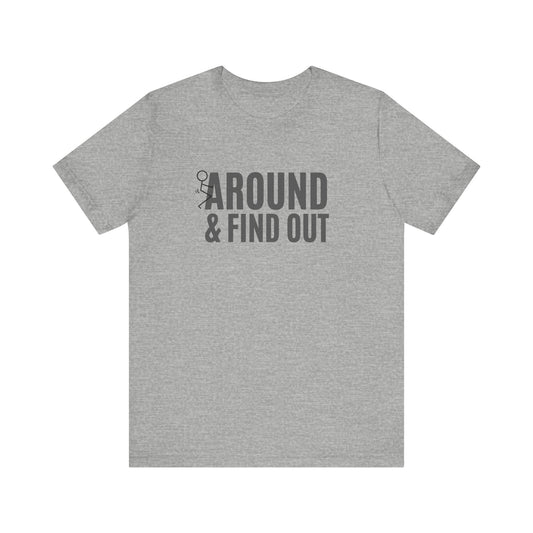 F*ck Around and Find Out T-Shirt - Hilarious Tee - Goateez Style