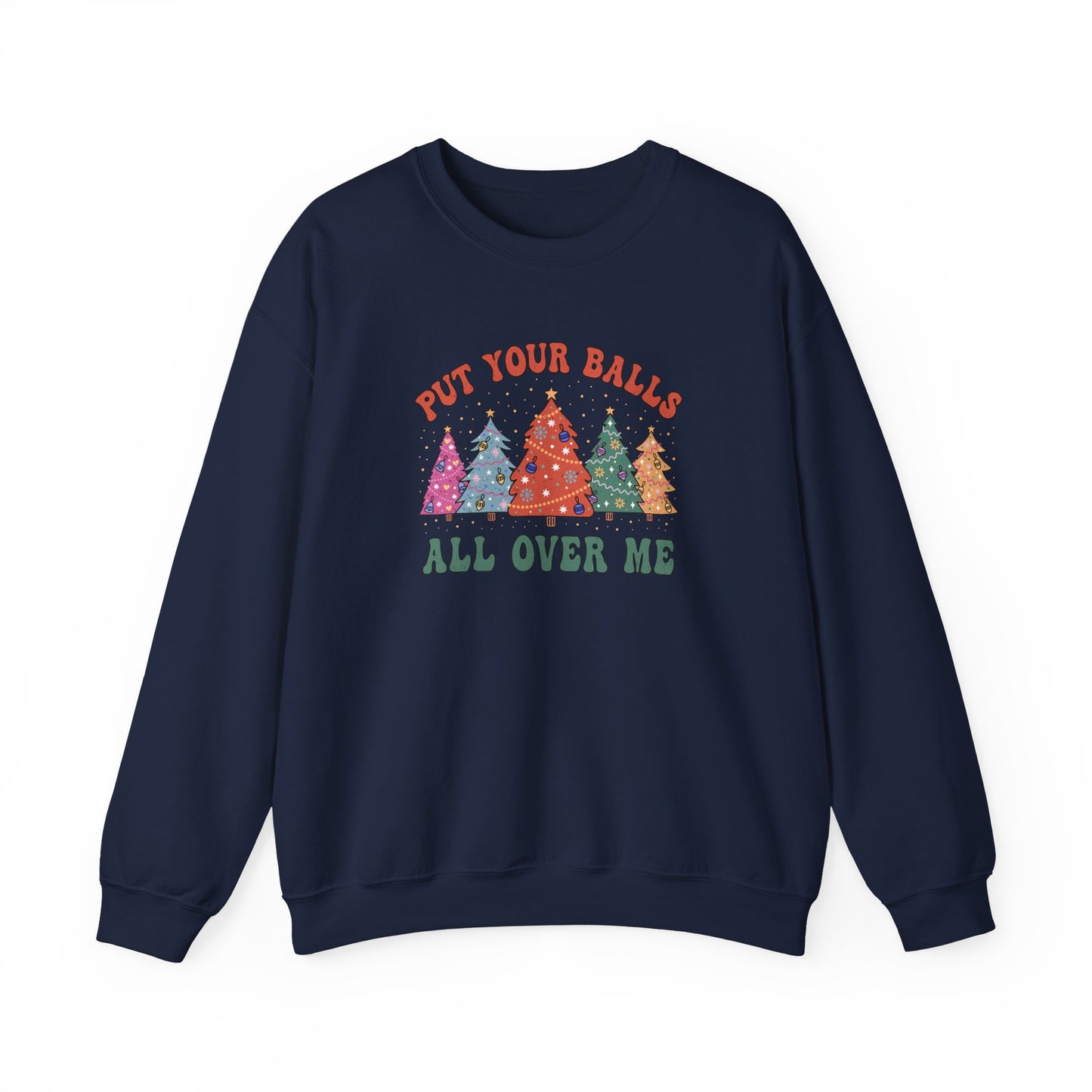 Put Your Balls All Over Me Sweatshirt Funny Xmas