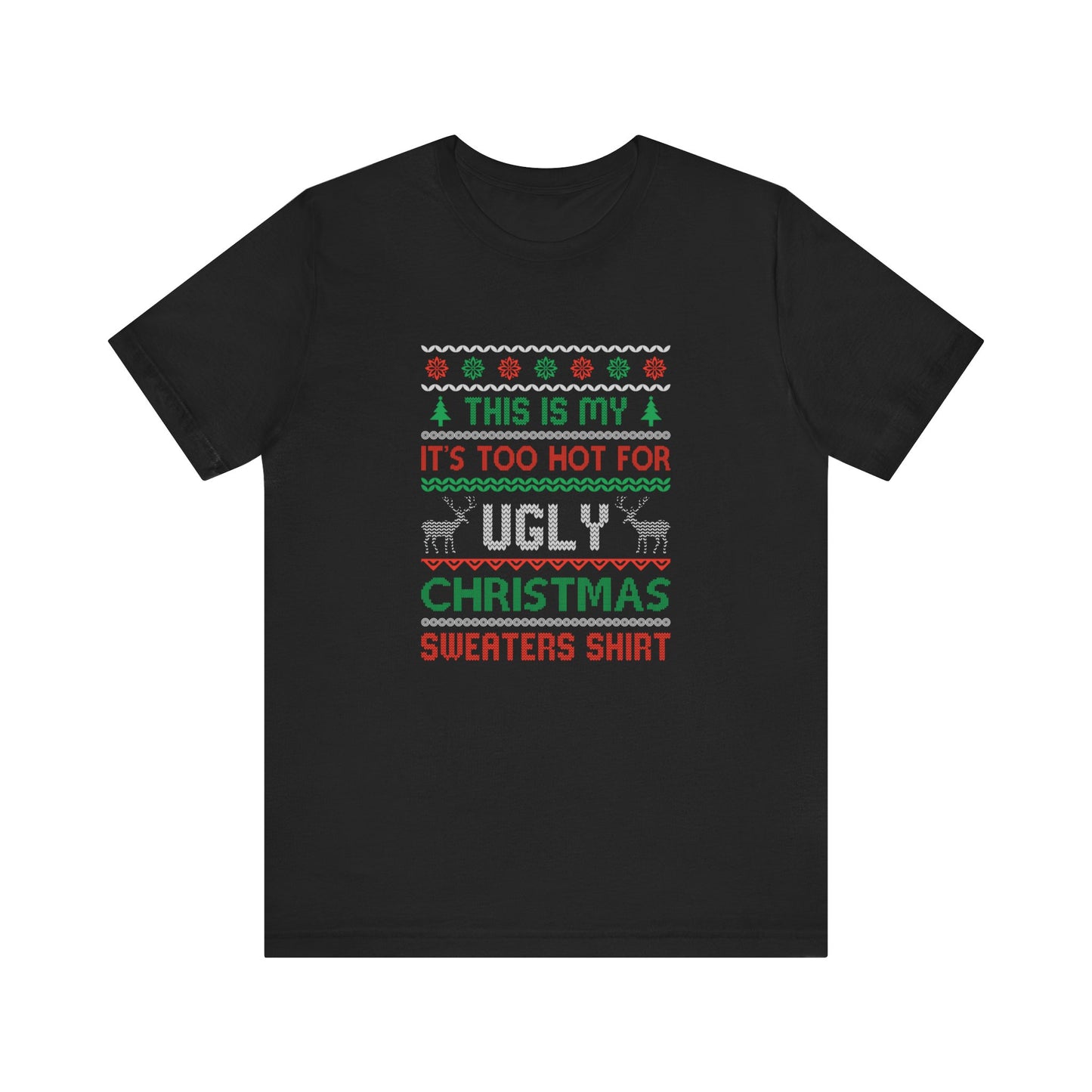 Funny Ugly Christmas T-Shirt - Too Hot for Sweaters Shirt - Goateez Style