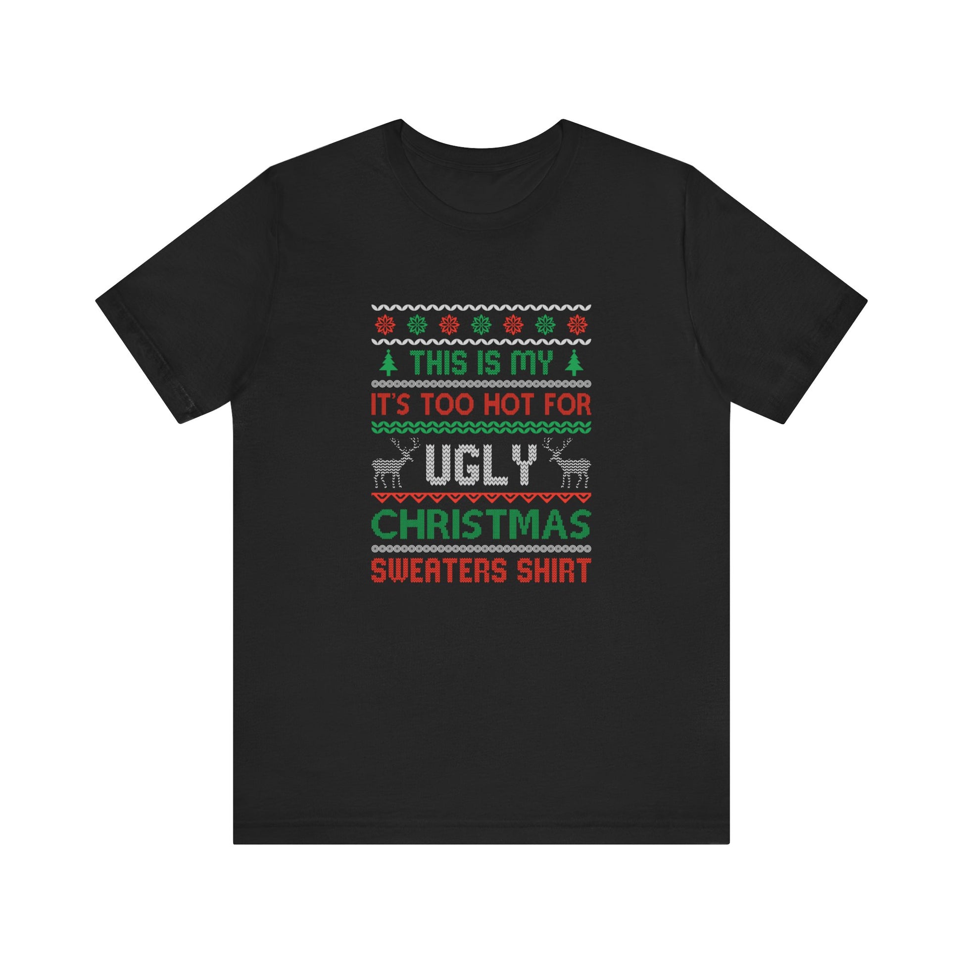 Funny Ugly Christmas T-Shirt - Too Hot for Sweaters Shirt - Goateez Style