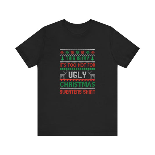 Funny Ugly Christmas T-Shirt - Too Hot for Sweaters Shirt - Goateez Style