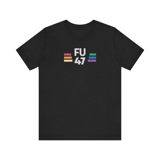 FU 47 LGBTQ Pride Anti-Trump Protest T-Shirt