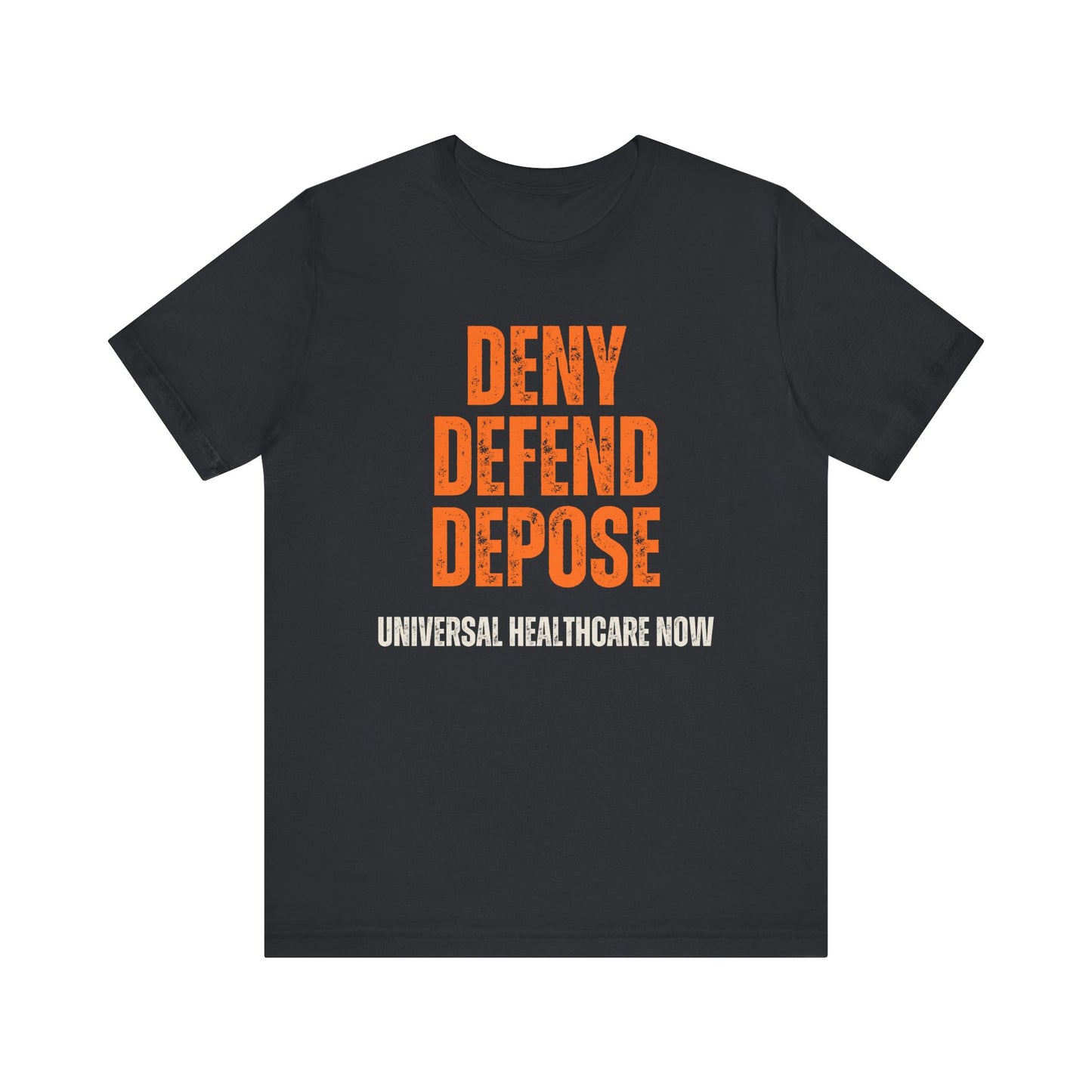 Universal Healthcare Now - Deny Defend Depose Shirt