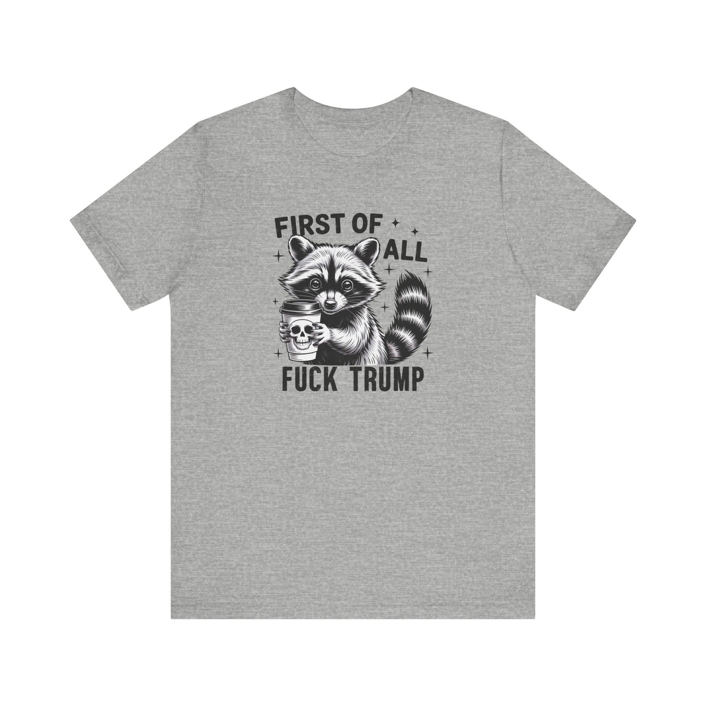 Funny Raccoon Shirt - First of All Fuck Trump Political Tee