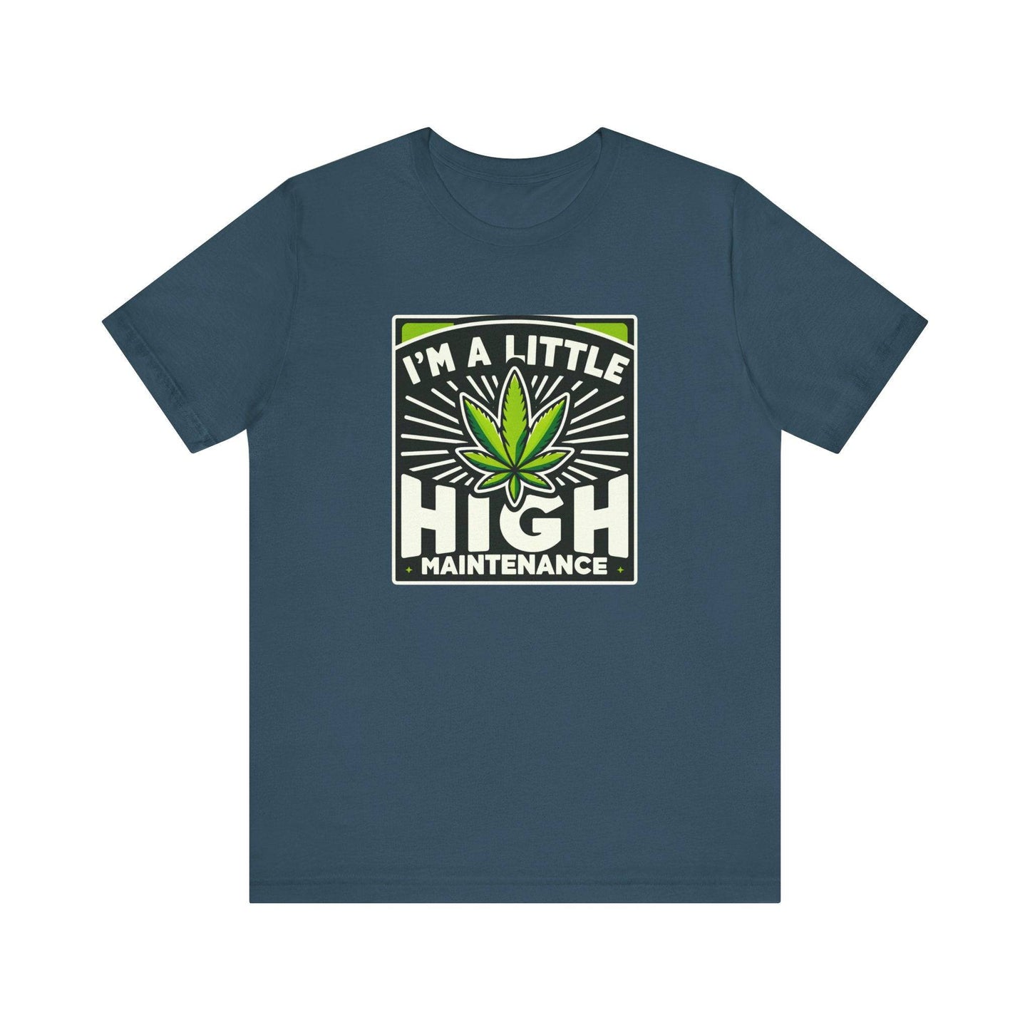 I'm a Little High Maintenance - Funny Weed T-Shirt - Goateez Style