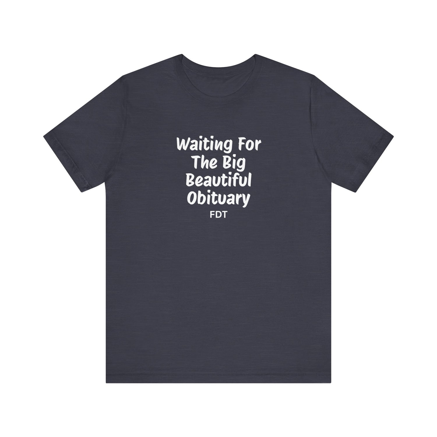 Waiting For Obituary Shirt | FDT Political Humor Tee - Goateez Style