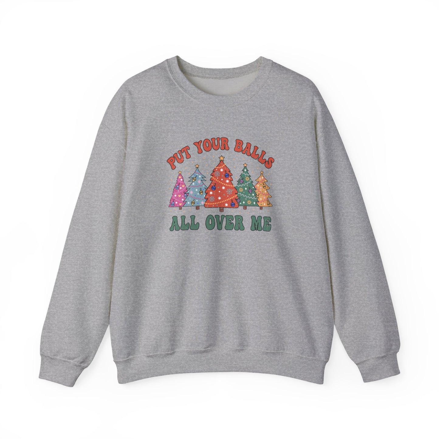Put Your Balls All Over Me Sweatshirt Funny Xmas