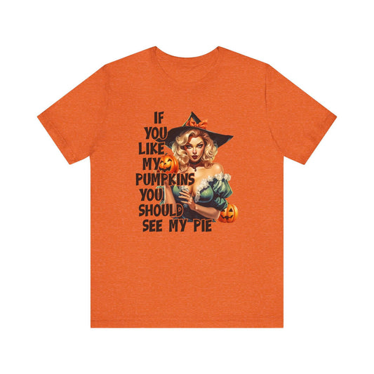 Sexy Halloween Shirt - If You Like My Pumpkins Humor Tee - Goateez Style