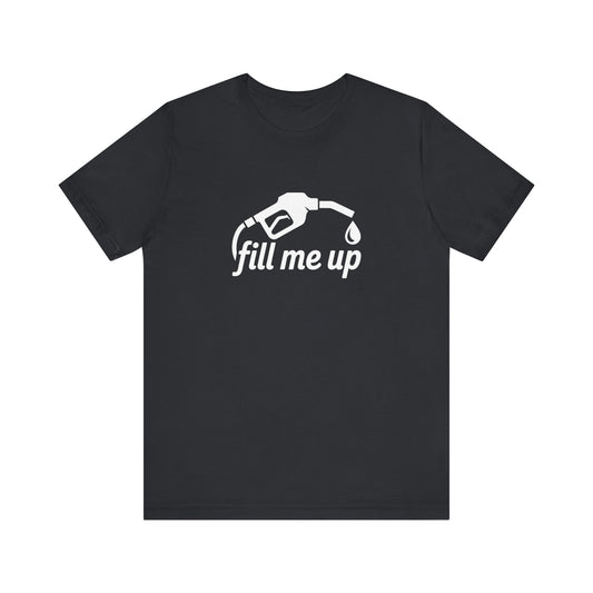 Fill Me Up Shirt - Funny LGBTQ Innuendo Tee - Goateez Style