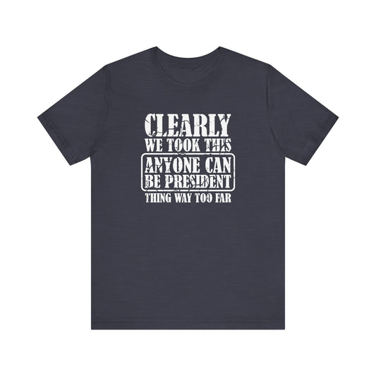 Anyone Can Be President Shirt - Funny Anti Trump Tee - Goateez Style