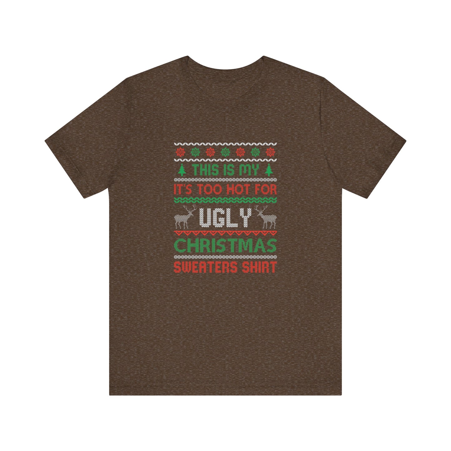 Funny Ugly Christmas T-Shirt - Too Hot for Sweaters Shirt - Goateez Style
