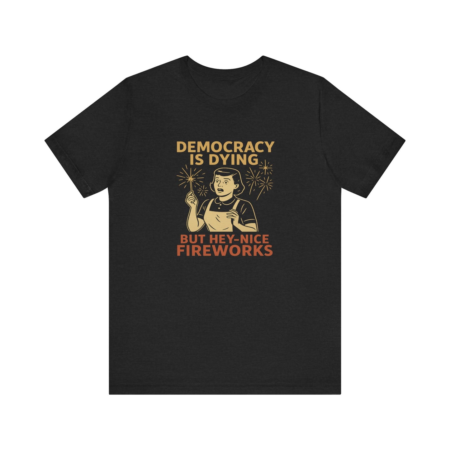 Democracy Is Dying Funny Fireworks Shirt Political Tee