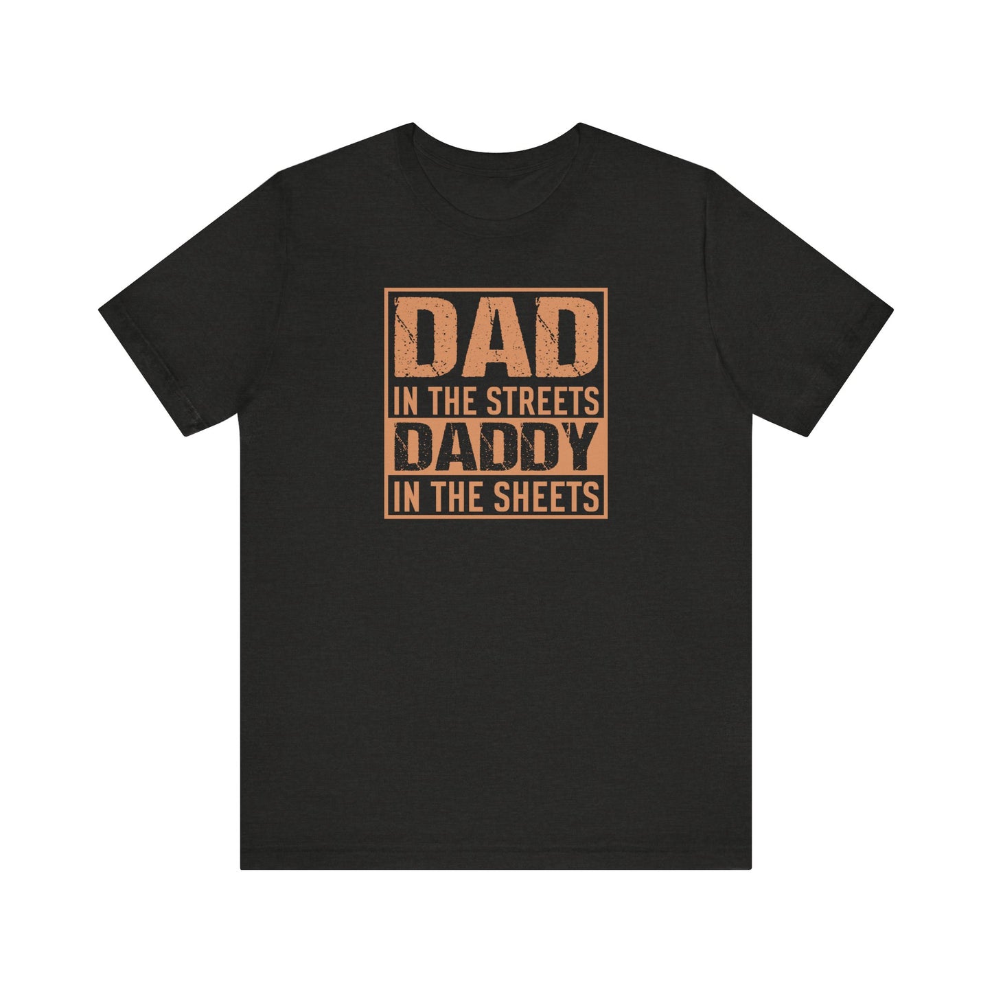 Dad in the Streets Daddy in the Sheets Funny T-Shirt
