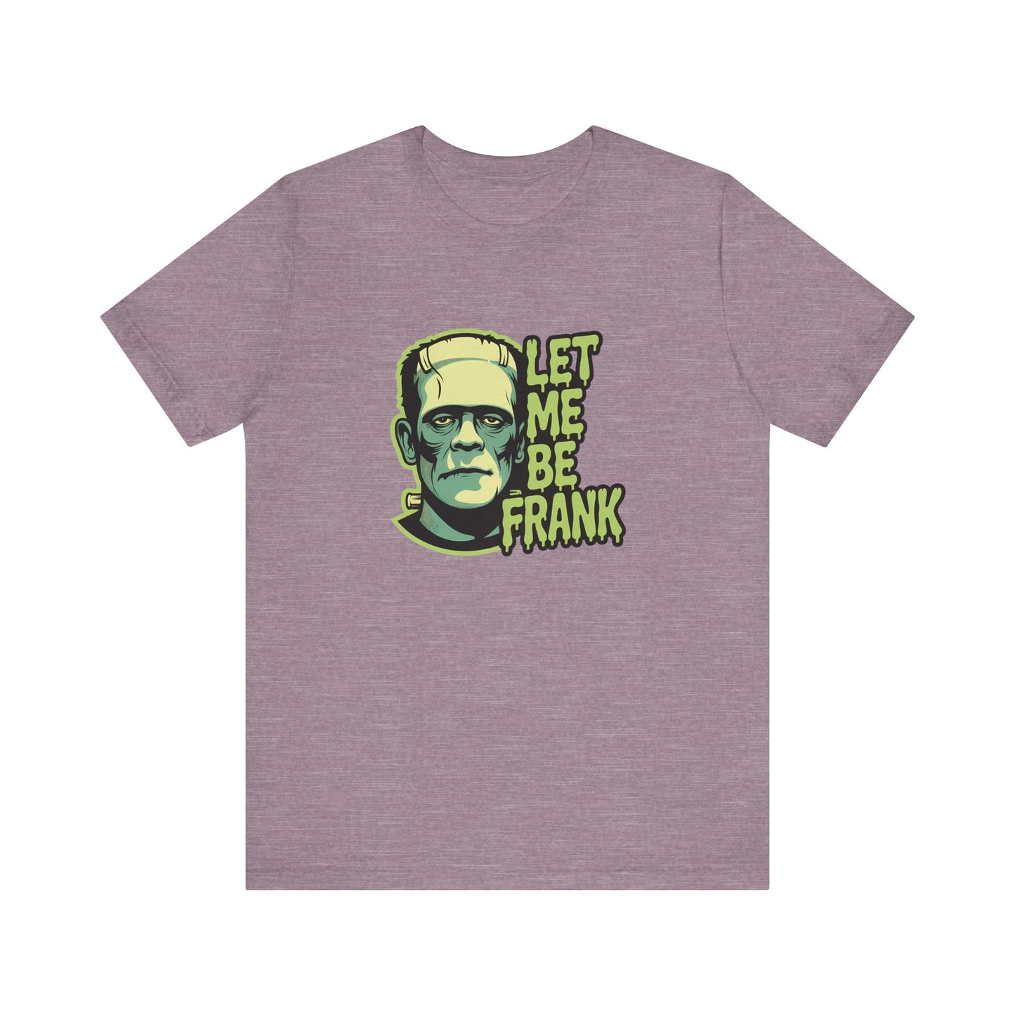 Let Me Be Frank Shirt - Funny Frankenstein Halloween T-Shirt