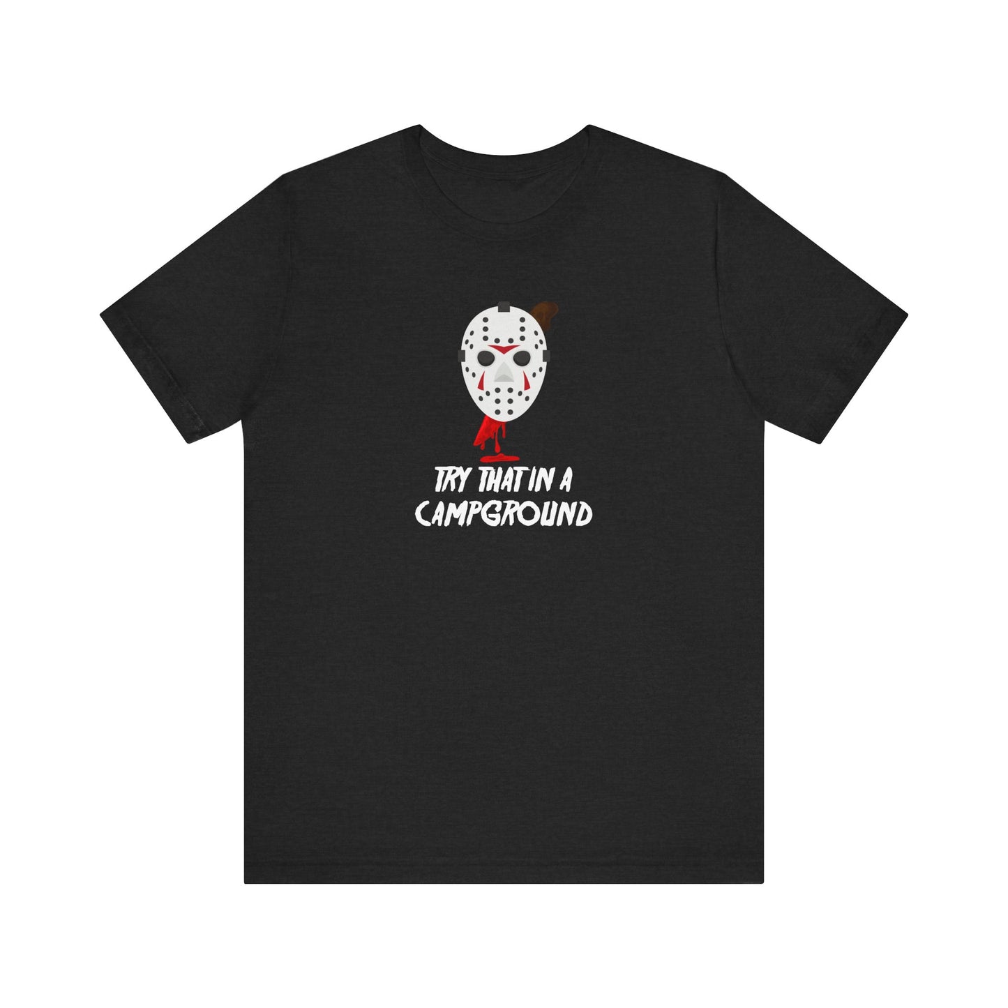 Try That in a Campground T-Shirt - Funny Horror Parody Tee - Goateez Style