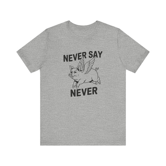 Never Say Never Flying Pig Shirt - Funny Optimistic Tee