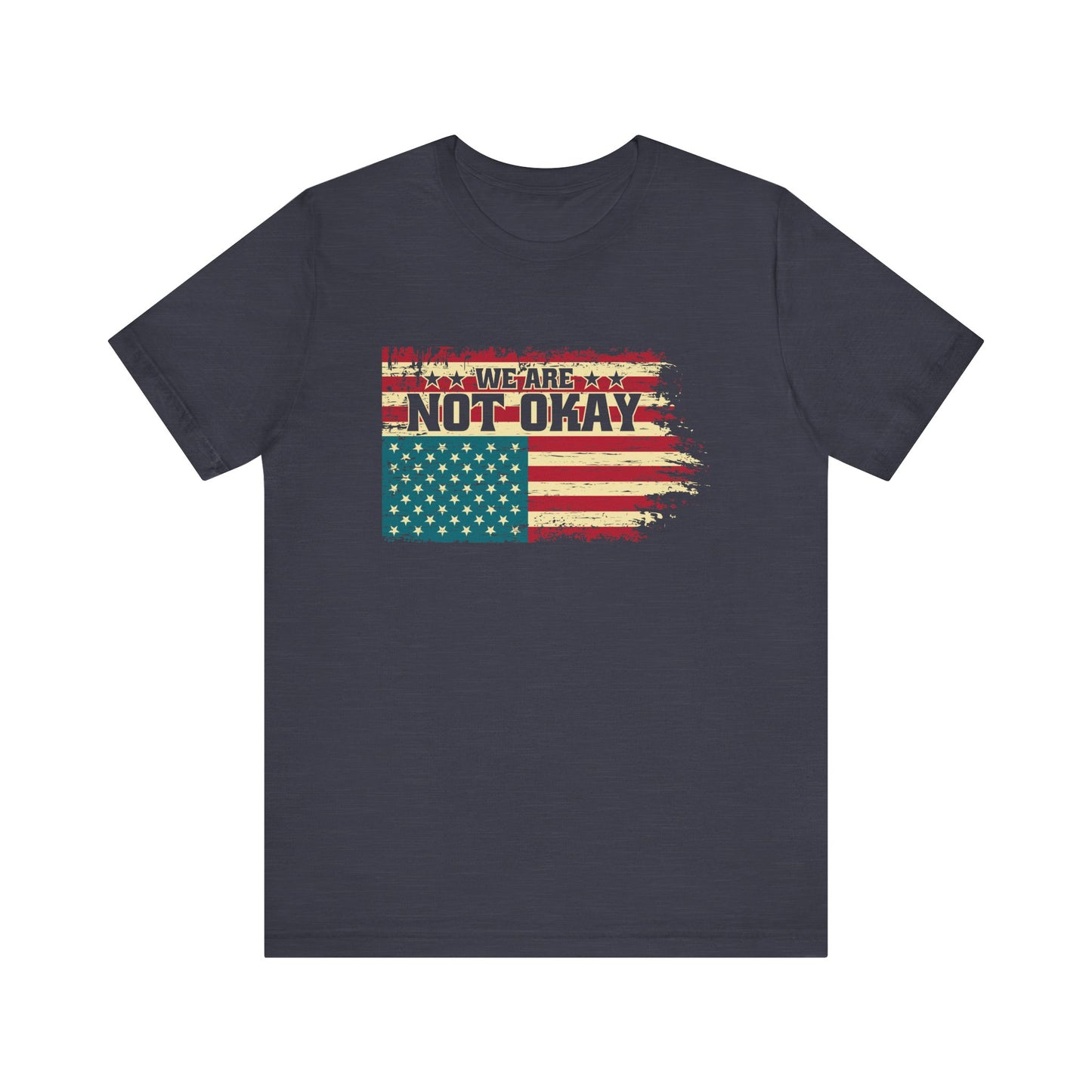 We Are Not Okay Flag Shirt - Distressed USA Protest Graphic Tee