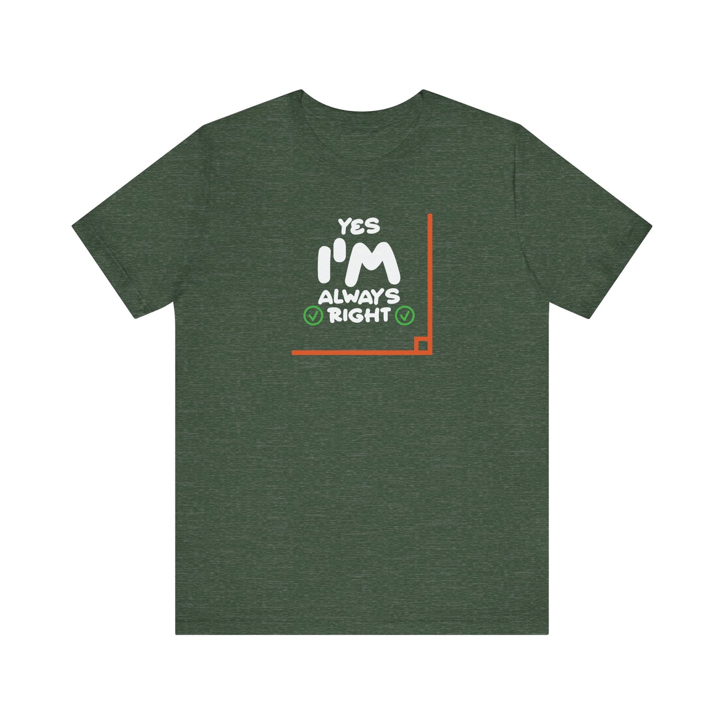 Yes I'm Always Right Angle Funny Math Pun T-Shirt