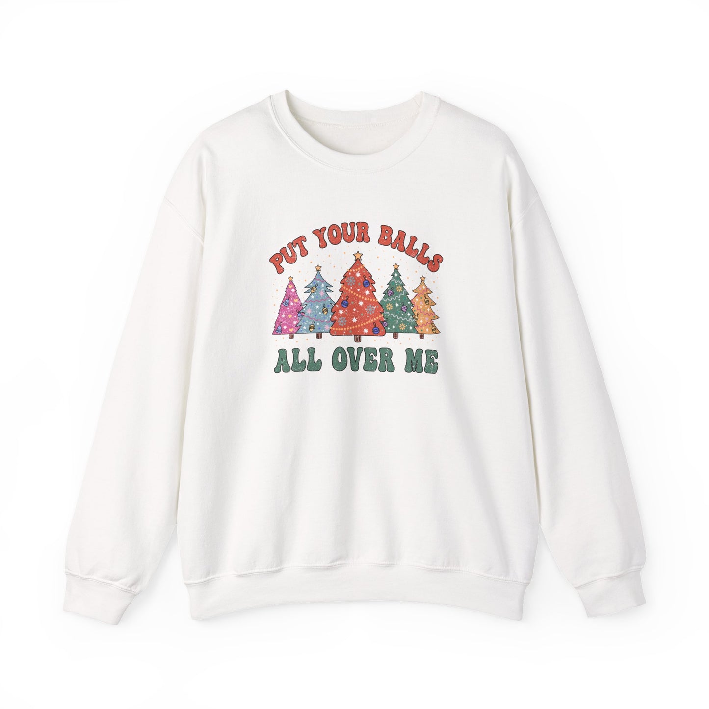 Put Your Balls All Over Me Sweatshirt Funny Xmas