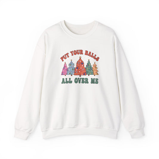 Put Your Balls All Over Me Sweatshirt Funny Xmas