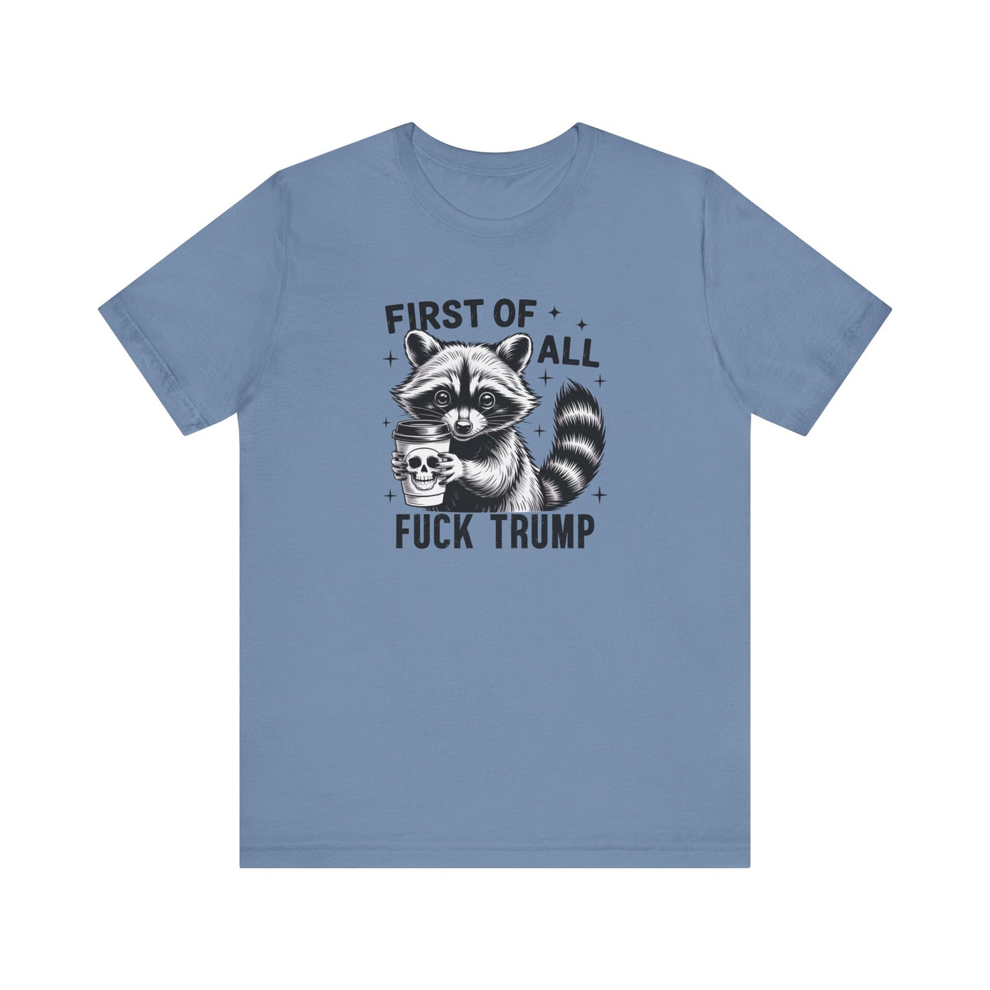 Funny Raccoon Shirt - First of All Fuck Trump Political Tee