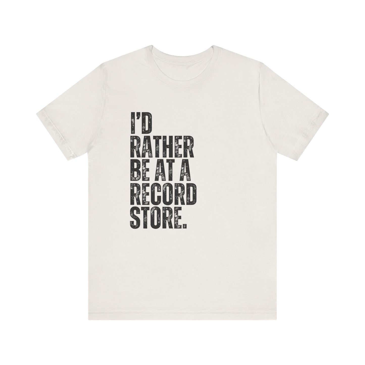 I'd Rather Be At A Record Store T-Shirt - Music Lover Gift