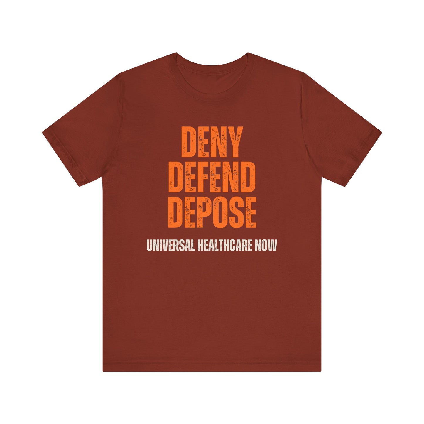 Universal Healthcare Now - Deny Defend Depose Shirt