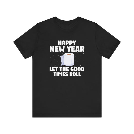 Happy New Year Shirt - Let the Good Times Roll T-Shirt