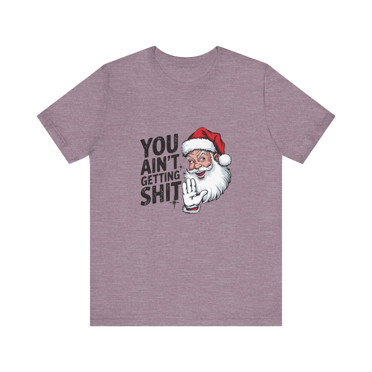 You Ain't Getting Sh*t Funny Santa Christmas T-Shirt - Goateez Style