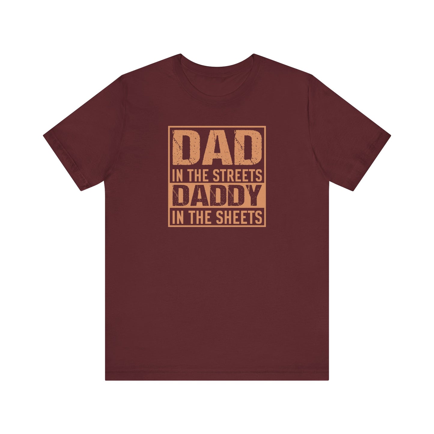 Dad in the Streets Daddy in the Sheets Funny T-Shirt