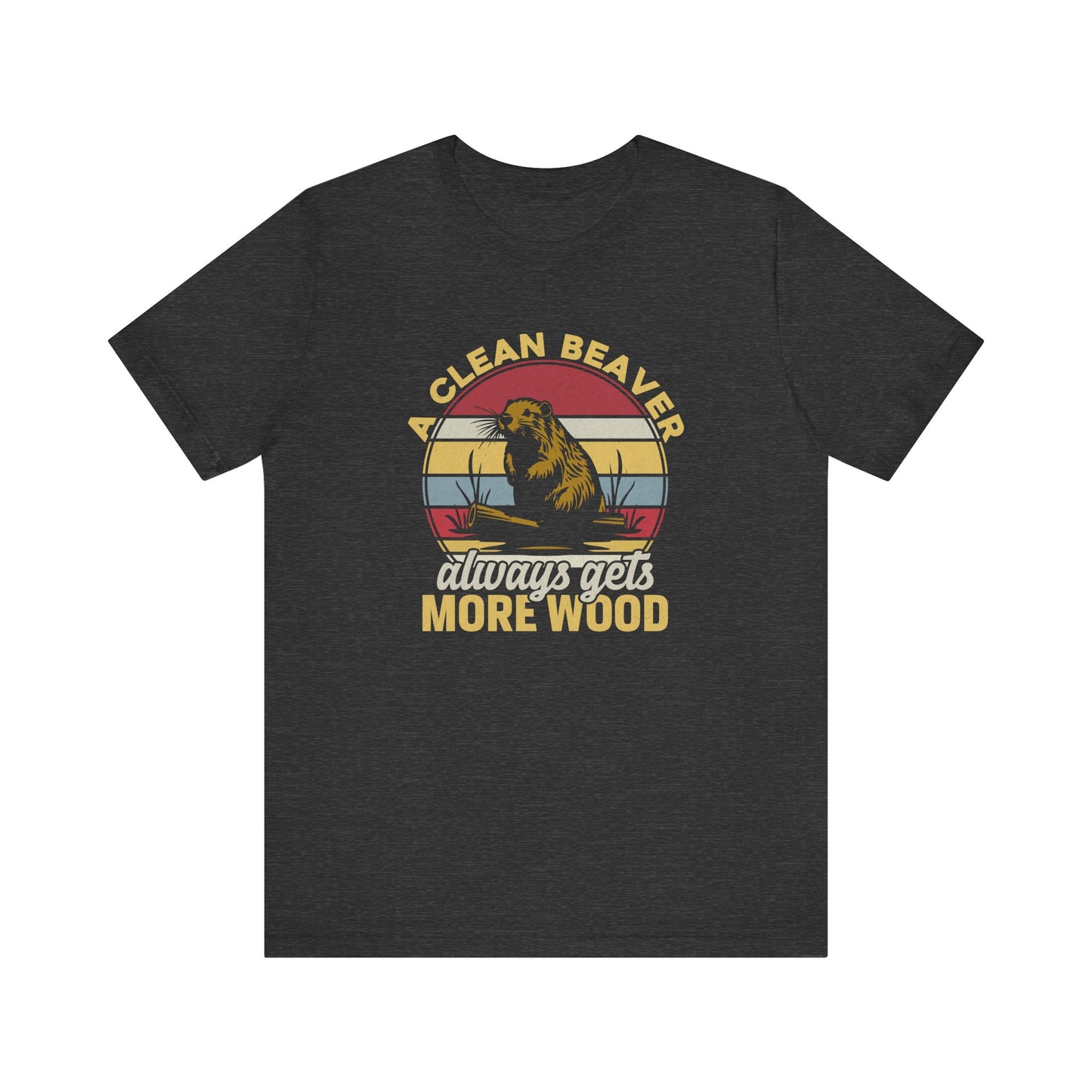 Funny Beaver T-Shirt - A Clean Beaver Always Gets More Wood