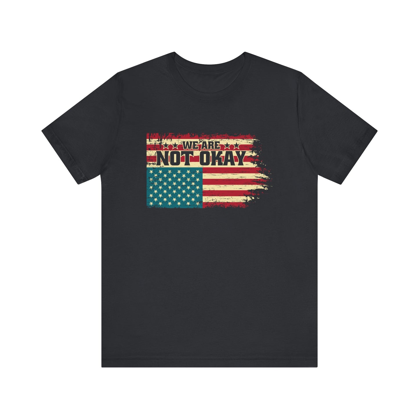 We Are Not Okay Flag Shirt - Distressed USA Protest Graphic Tee
