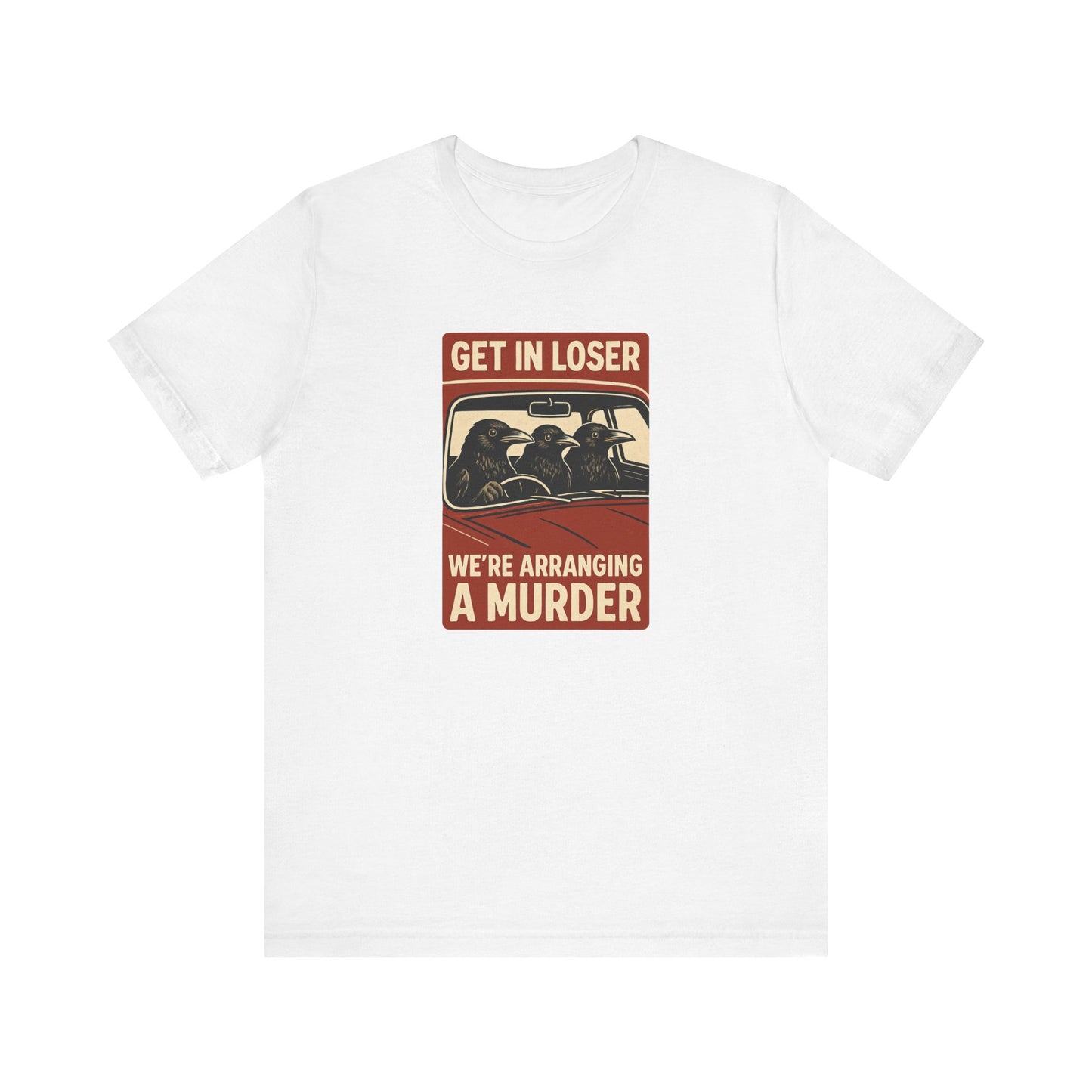 Get in Loser Crow Shirt - Funny Raven Murder T-Shirt - Goateez Style