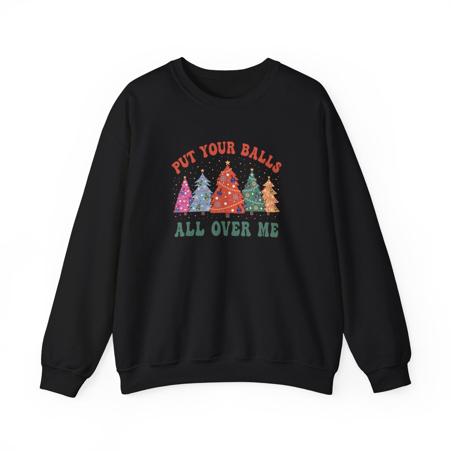 Put Your Balls All Over Me Sweatshirt Funny Xmas