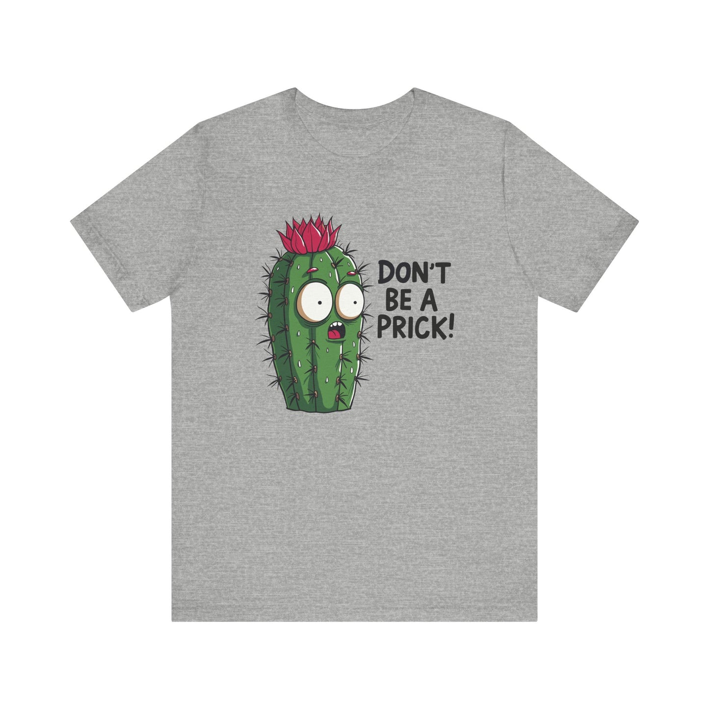 Don't Be a Prick - Funny Cactus Graphic T-Shirt