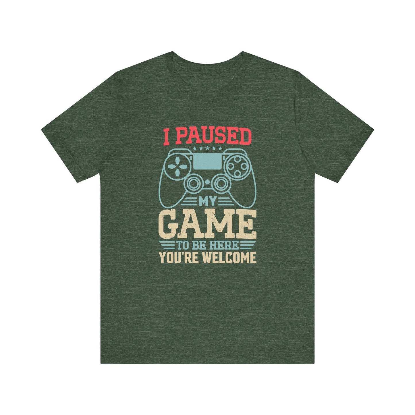 I Paused My Game T-Shirt - Funny Gamer Gift