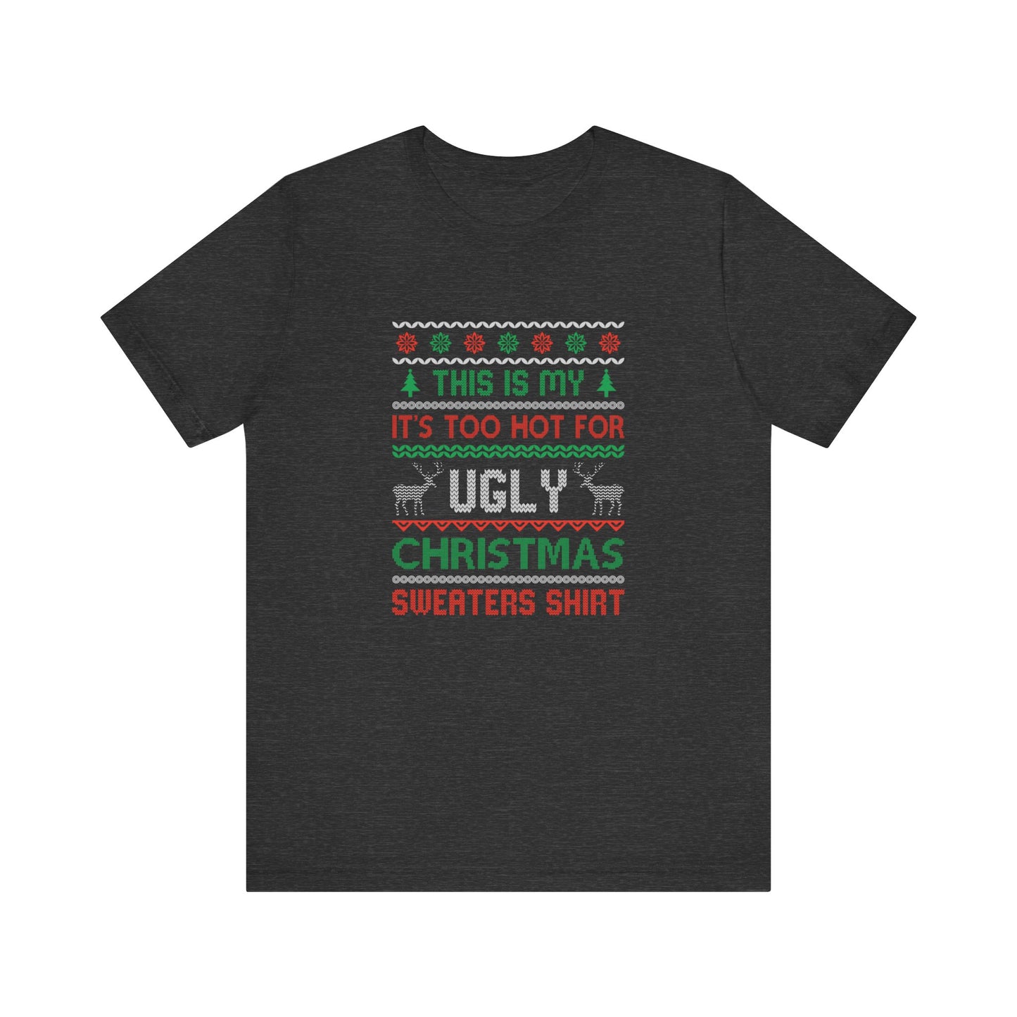 Funny Ugly Christmas T-Shirt - Too Hot for Sweaters Shirt - Goateez Style