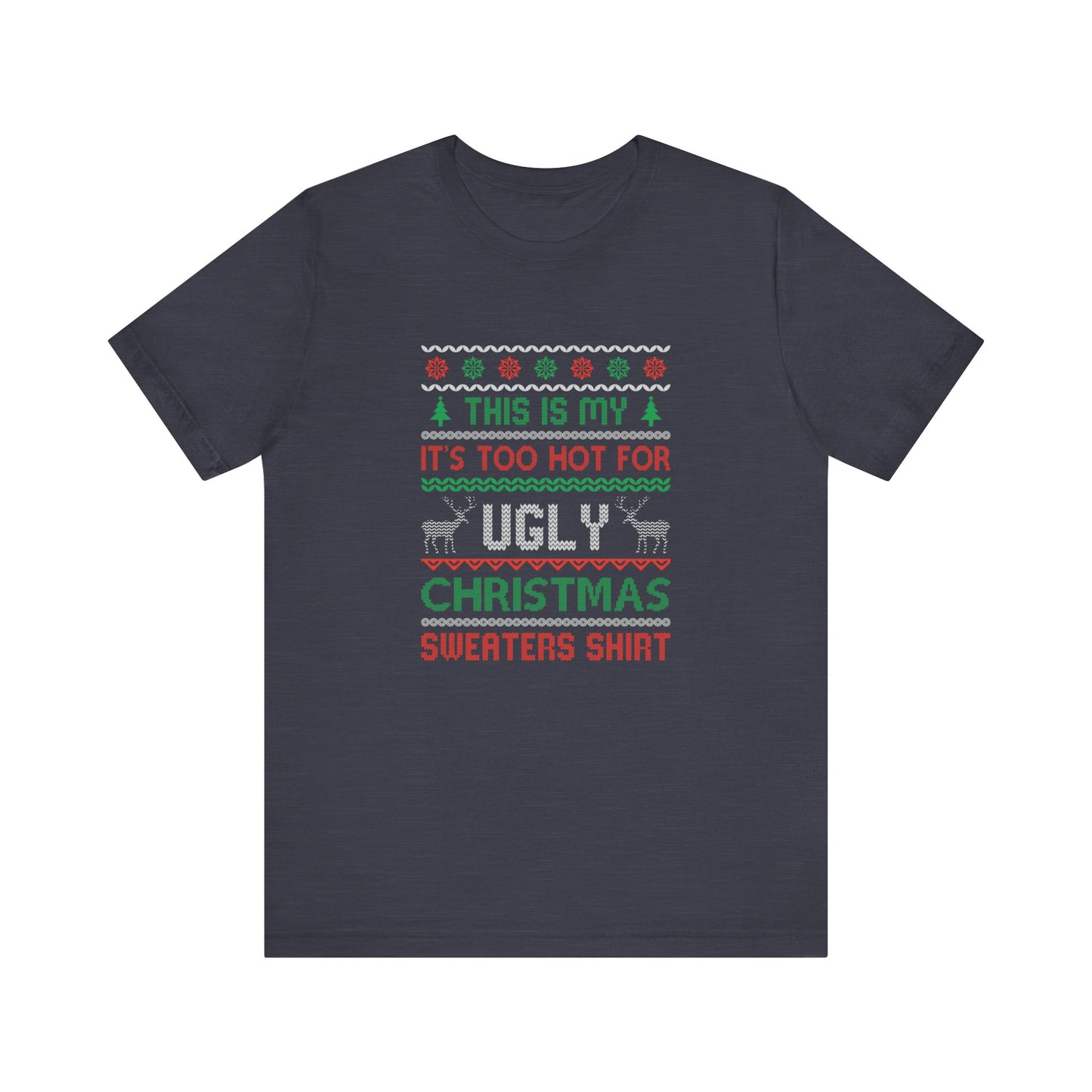 Funny Ugly Christmas T-Shirt - Too Hot for Sweaters Shirt - Goateez Style