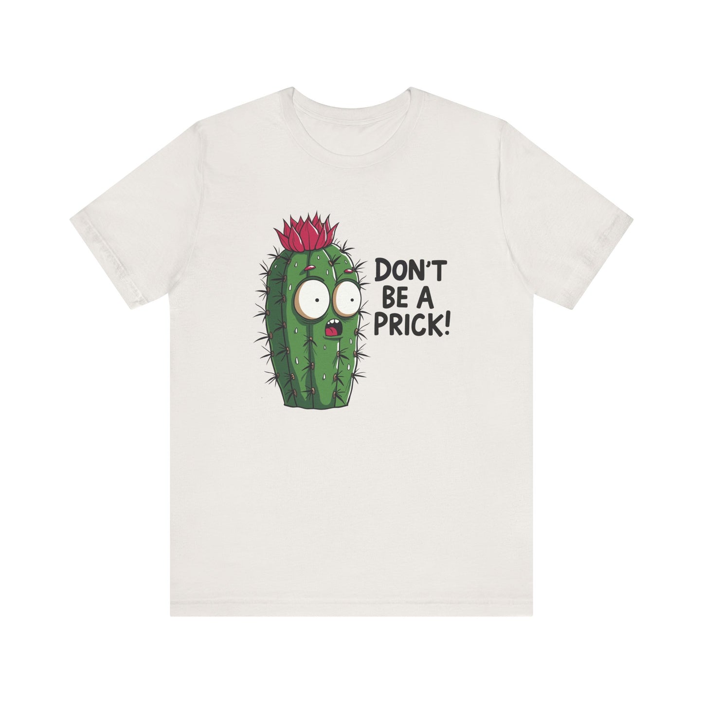 Don't Be a Prick - Funny Cactus Graphic T-Shirt