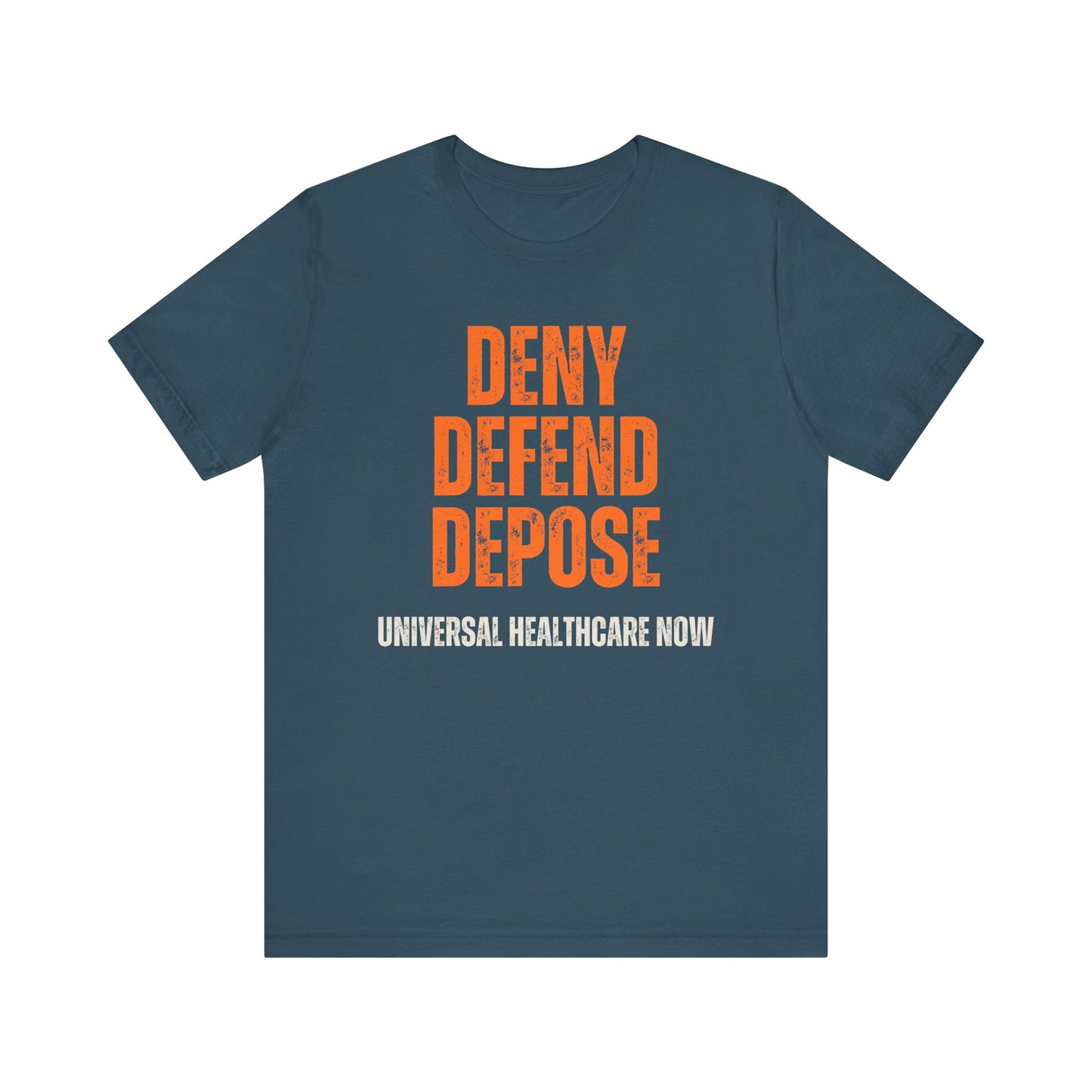 Universal Healthcare Now - Deny Defend Depose Shirt