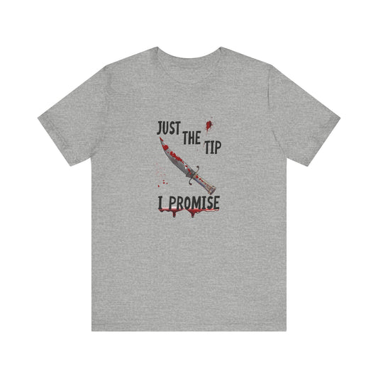 Just The Tip I Promise Shirt, Funny Dark Humor Tee