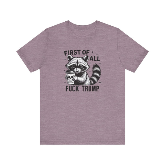 Funny Raccoon Shirt - First of All Fuck Trump Political Tee