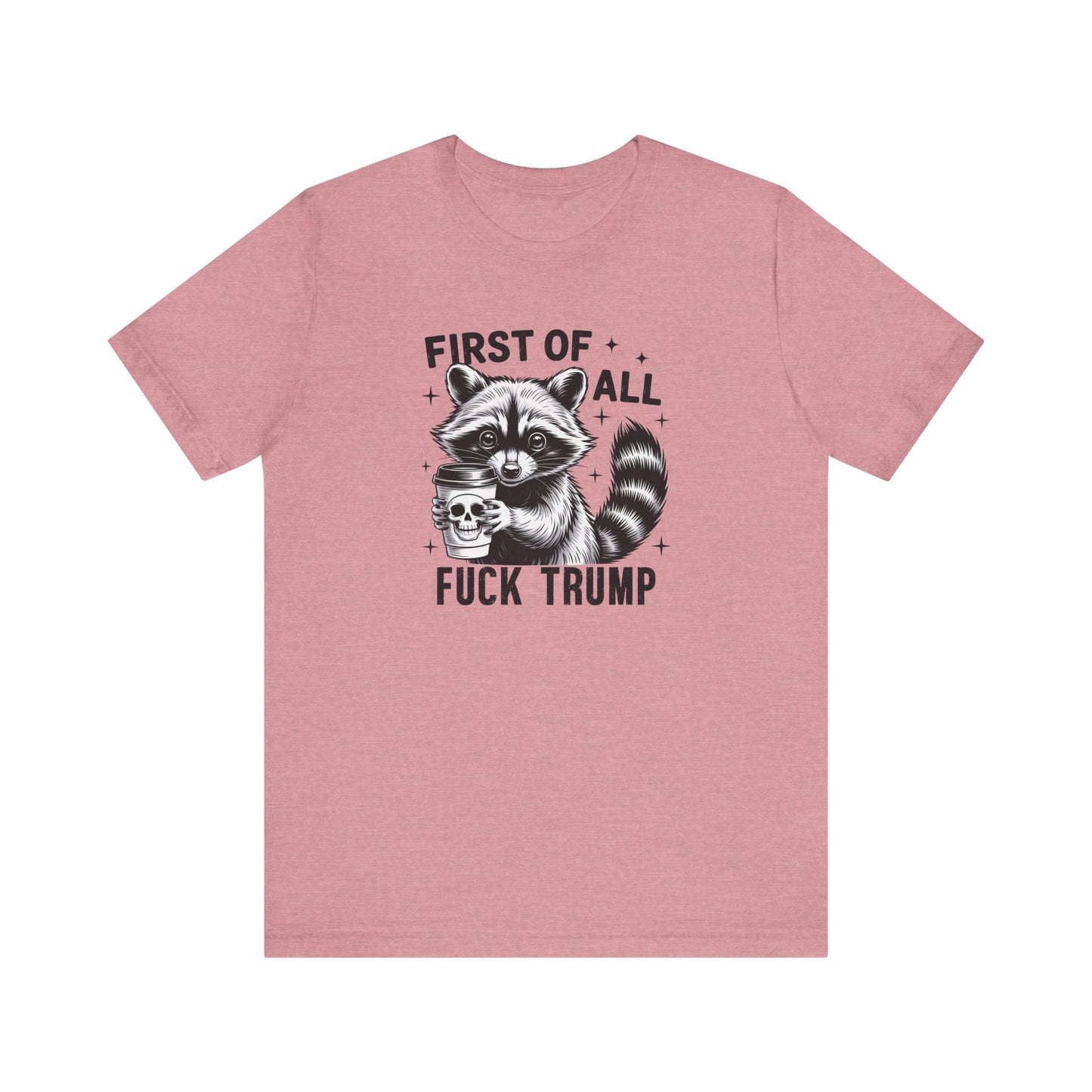Funny Raccoon Shirt - First of All Fuck Trump Political Tee