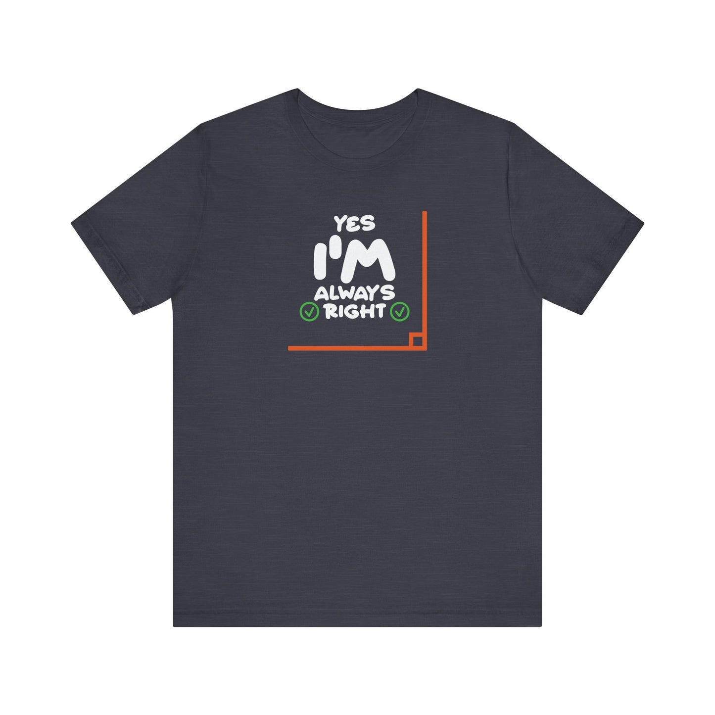 Yes I'm Always Right Angle Funny Math Pun T-Shirt