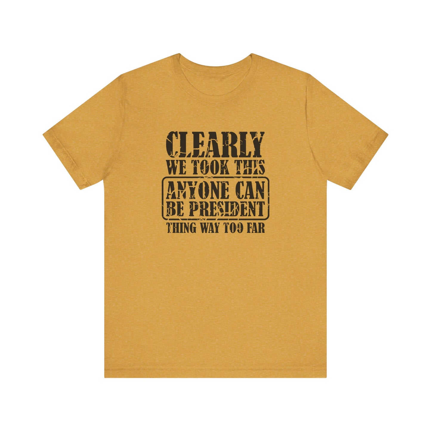 Anyone Can Be President Shirt - Funny Anti Trump Tee - Goateez Style