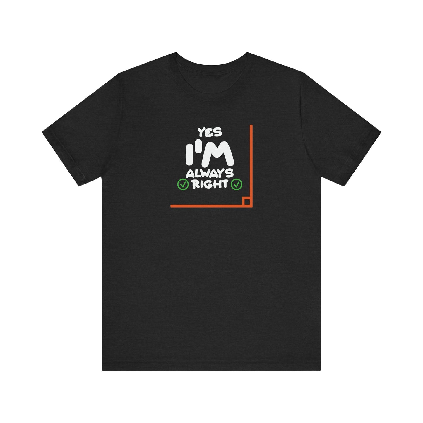 Yes I'm Always Right Angle Funny Math Pun T-Shirt