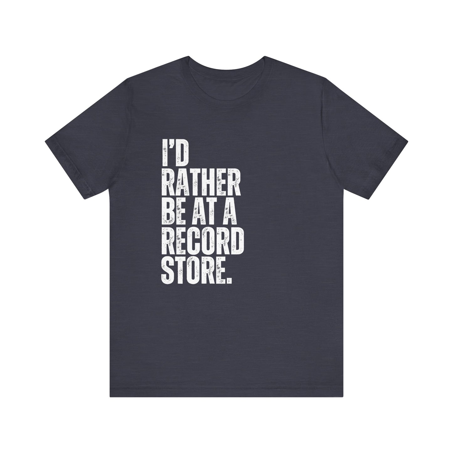 I'd Rather Be At A Record Store T-Shirt - Music Lover Gift