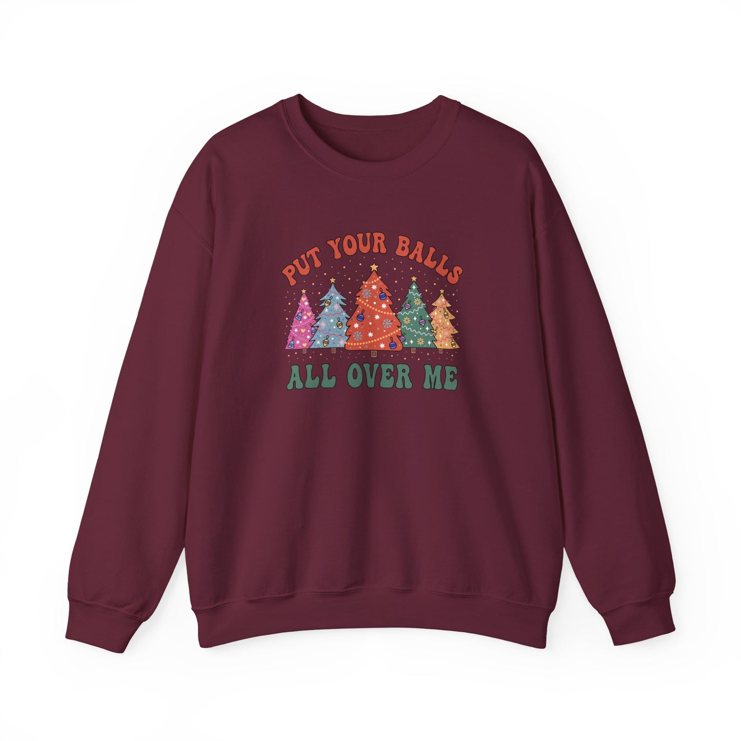 Put Your Balls All Over Me Sweatshirt Funny Xmas