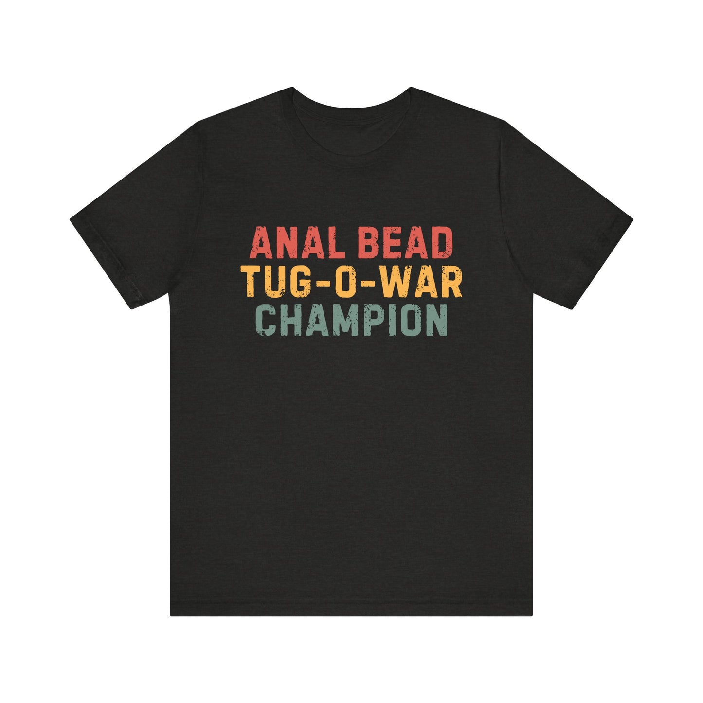 Anal Bead Tug-O-War Champion -Funny Saying Sarcastic Tee