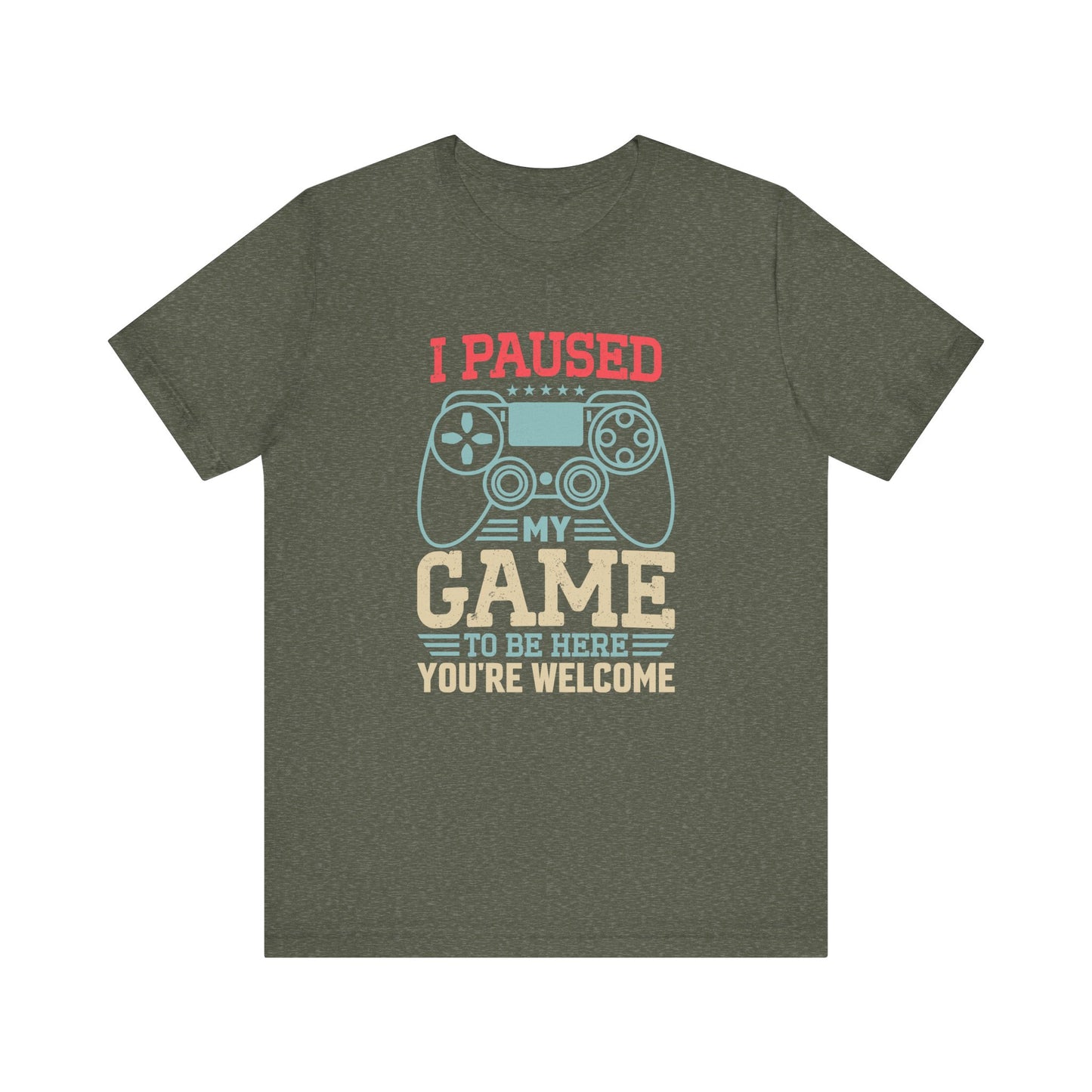 I Paused My Game T-Shirt - Funny Gamer Gift